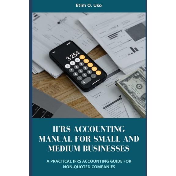Ifrs Accounting Manual for Small and Medium Businesses: A Practical Ifrs Accounting Guide for Non-Quoted Companies, (Paperback)