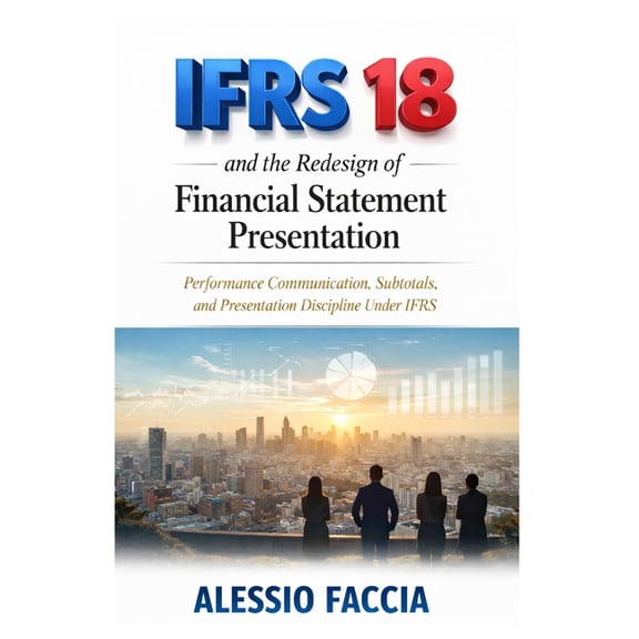 Ifrs in Practice IFRS 18 and the redesign of financial statement presentation: Performance Communication, Subtotals, and Presentation Dis, (Paperback)