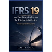 Ifrs in Practice IFRS 19 and disclosure reduction for eligible subsidiaries Efficiency, Accountability, and the Limits of Disclosure Red, Paperback
