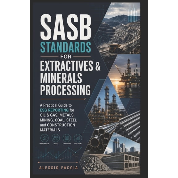 Ifrs in Practice SASB Standards for Extractives & Minerals Processing: A Practical Guide to ESG Reporting for Oil & Gas, Metals, Mining, , (Paperback)
