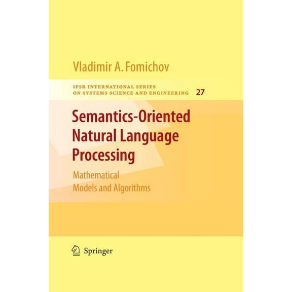 Ifsr International Systems Science and S Semantics-Oriented Natural Language Processing: Mathematical Models and Algorithms, Book 27, (Paperback)