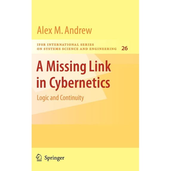 Ifsr International Systems Science and S A Missing Link in Cybernetics: Logic and Continuity, Book 26, (Hardcover)