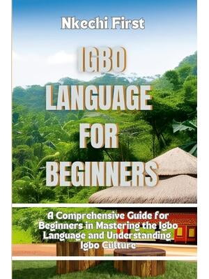 Igbo Language for Beginners : A Comprehensive Guide for Beginners in ...