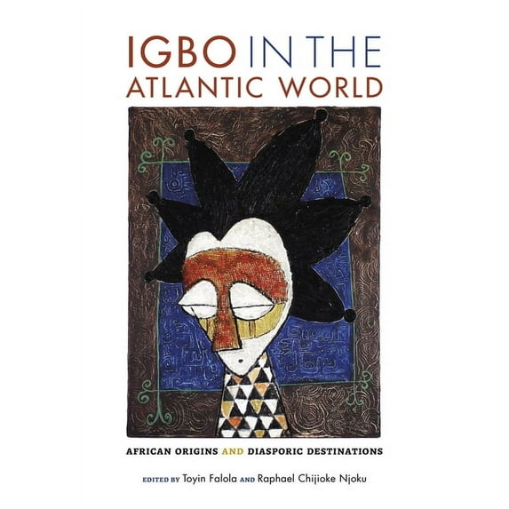 Igbo in the Atlantic World: African Origins and Diasporic Destinations, (Hardcover)