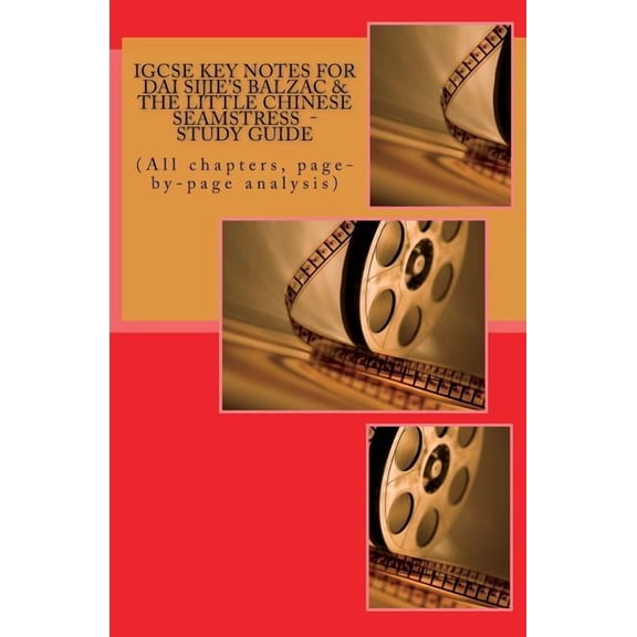 IGCSE KEY NOTES FOR DAI SIJIE'S BALZAC & THE LITTLE CHINESE SEAMSTRESS - Study Guide: (All chapters, page-by-page analys, (Paperback)