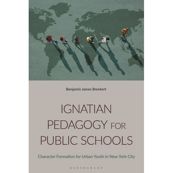 Ignatian Pedagogy for Public Schools: Character Formation for Urban Youth in New York City, (Paperback)