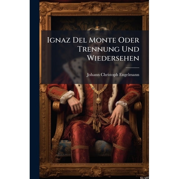 Ignaz Del Monte Oder Trennung Und Wiedersehen (Paperback)