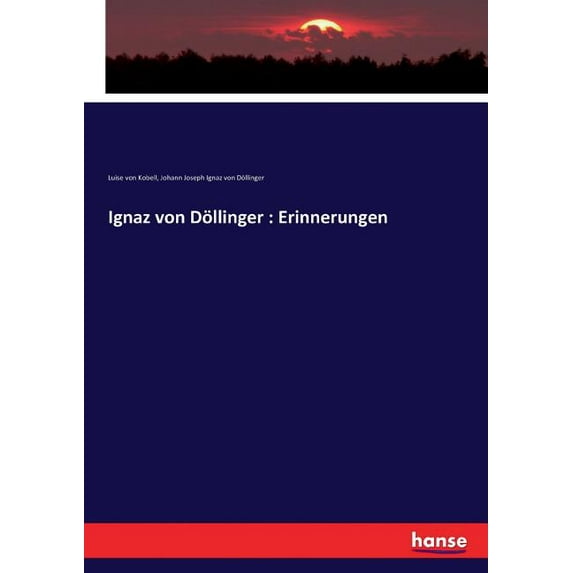 Ignaz von Döllinger: Erinnerungen, (Paperback)