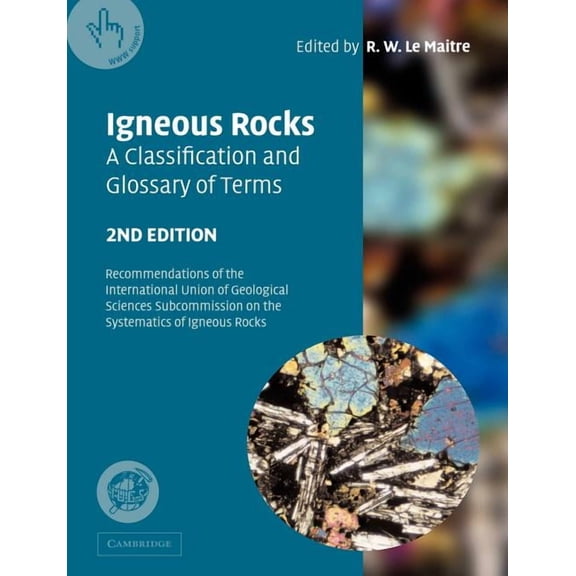 Igneous Rocks: A Classification and Glossary of Terms: Recommendations of the International Union of Geological Sciences, (Paperback)