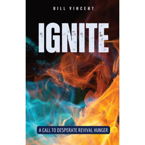 Ignite: A Call to Desperate Revival Hunger, (Paperback)