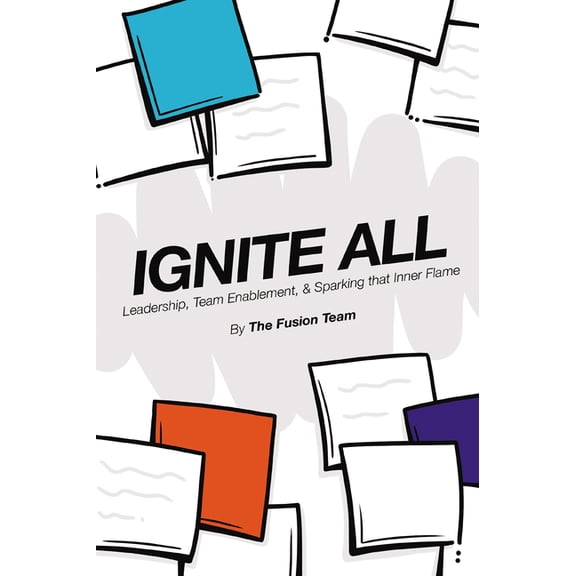 Ignite All: Leadership, Team Enablement, & Sparking That Inner Flame, (Paperback)