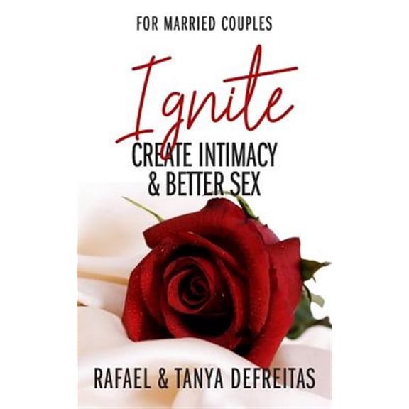Ignite: Create Intimacy & Better Sex (Paperback)