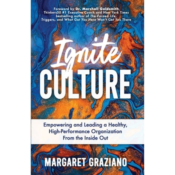 Pre-Owned Ignite Culture: Empowering and Leading a Healthy, High-Performance Organization from the Inside Out (Paperback) 164704619X 9781647046194