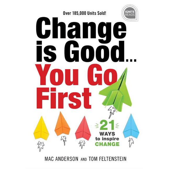 Ignite Reads Change Is Good...You Go First: 21 Ways to Inspire Change, Book 0, (Hardcover)