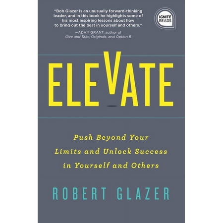 Ignite Reads Elevate: Push Beyond Your Limits and Unlock Success in Yourself and Others, Book 0, (Hardcover)
