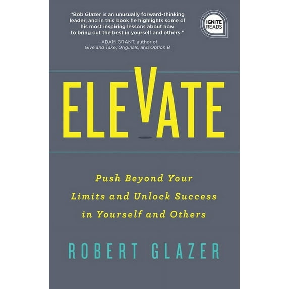 Ignite Reads Elevate: Push Beyond Your Limits and Unlock Success in Yourself and Others, Book 0, (Hardcover)