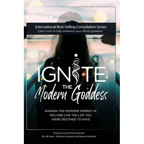 Ignite The Modern Goddess: Awaken the Feminine Energy In You and Live the Life You Were Destined to Have, (Paperback)