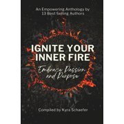Ignite Your Inner Fire Embrace Passion and Purpose Paperback