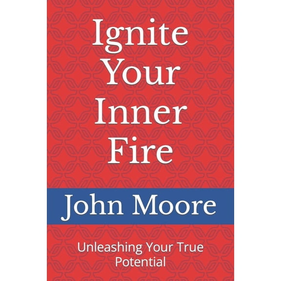 Ignite Your Inner Fire: Unleashing Your True Potential (Paperback)
