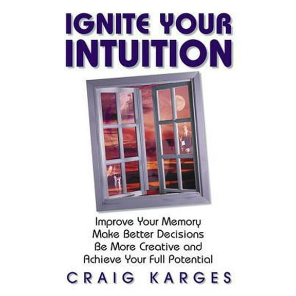 Pre-Owned Ignite Your Intuition: Improve Your Memory, Make Better Decisions, Be More Creative and Achieve Your Full Potential (Paperback) 1558746765 9781558746763