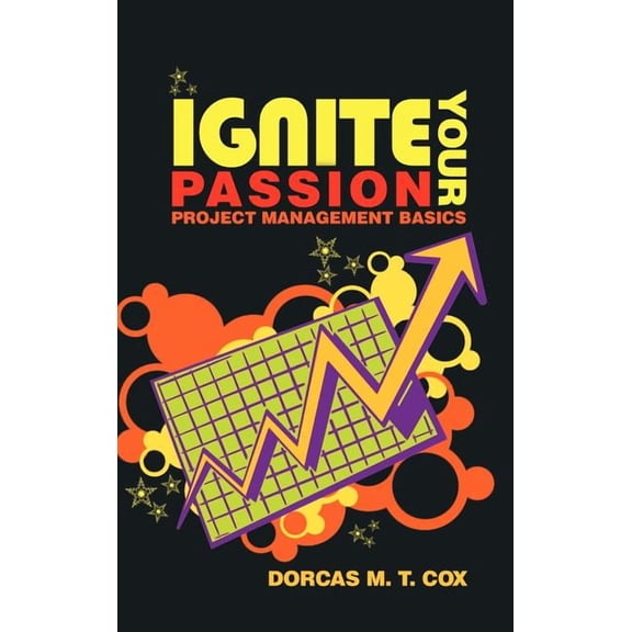 Ignite Your Passion: Project Management Basics (Hardcover)