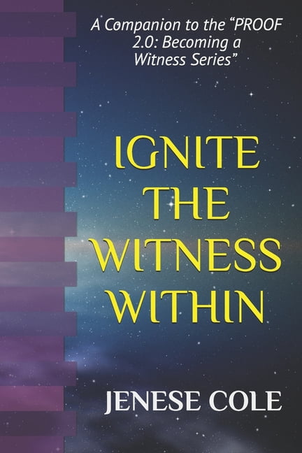 Ignite the Witness Within: A Companion to the "PROOF 2.0: Becoming a Witness" Series, (Paperback)