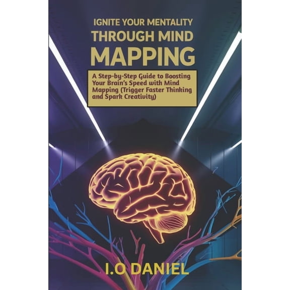 Ignite your mentality through mind mapping: A Step-by-Step Guide to Boosting Your Brain's Speed with Mind Mapping (Trigg, (Paperback)
