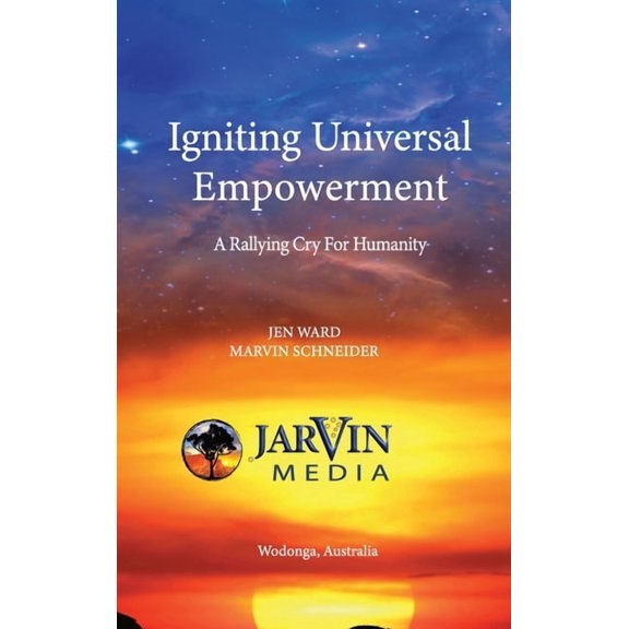 Igniting Universal Empowerment: A Rallying Cry for Humanity, (Hardcover)