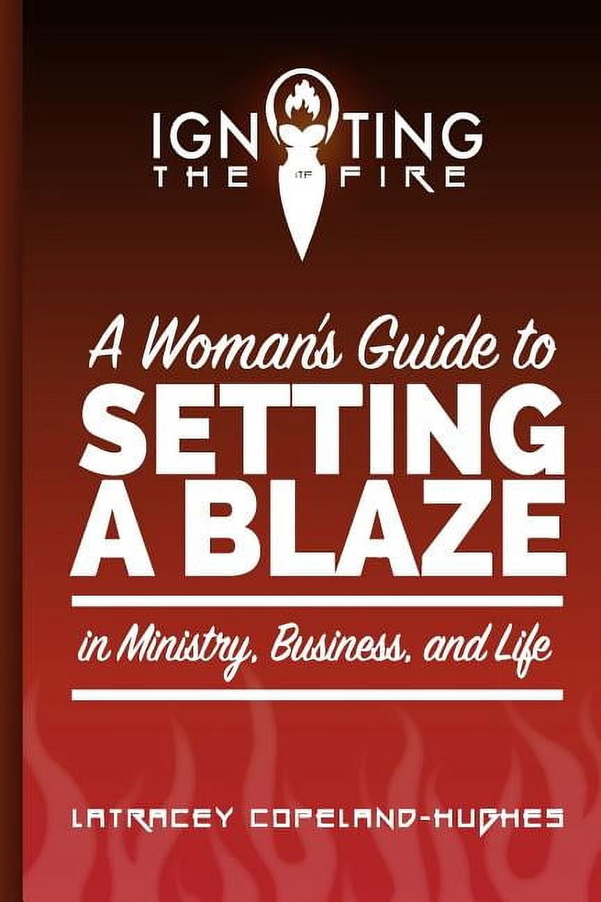 Igniting the Fire Igniting the Fire: A Woman's Guide to Setting a Blaze in Ministry, Business, and Life, Book 1, (Paperback)