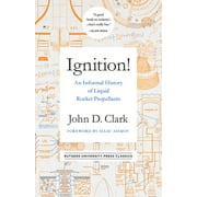 JOHN DRURY CLARK; ISAAC ASIMOV Ignition!: An Informal History of Liquid Rocket Propellants, (Paperback)