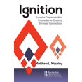 thumbnail image 1 of Pre-Owned Ignition: Superior Communication Strategies for Creating Stronger Connections (Paperback) 0367559420 9780367559427, 1 of 1
