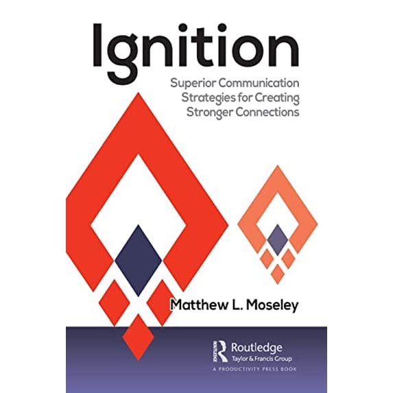 Pre-Owned Ignition: Superior Communication Strategies for Creating Stronger Connections (Paperback) 0367559420 9780367559427