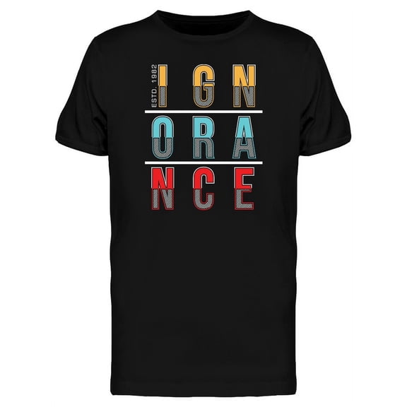 Ignorance Slogan Graphic T-Shirt Men -Image by Shutterstock, Male XX-Large
