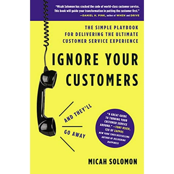 Pre-Owned Ignore Your Customers (and They'll Go Away): The Simple Playbook for Delivering the Ultimate Customer Service Experience (Hardcover) 1400214920 9781400214921
