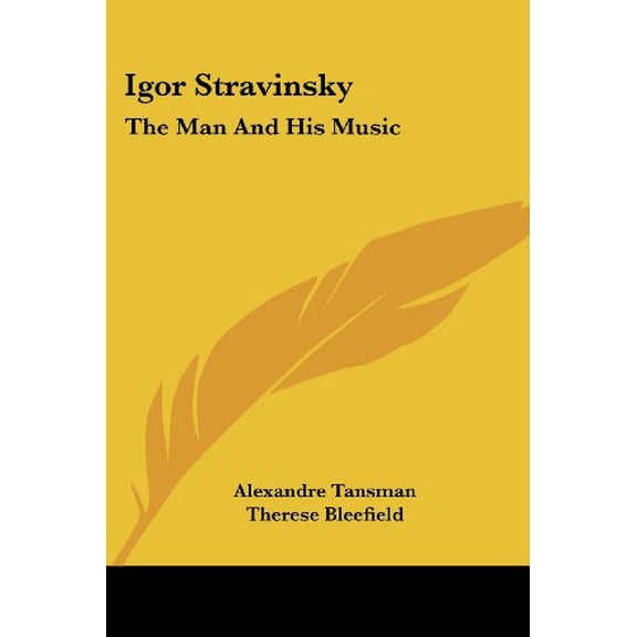 Igor Stravinsky: The Man And His Music Paperback 1432587625 9781432587628 Alexandre Tansman