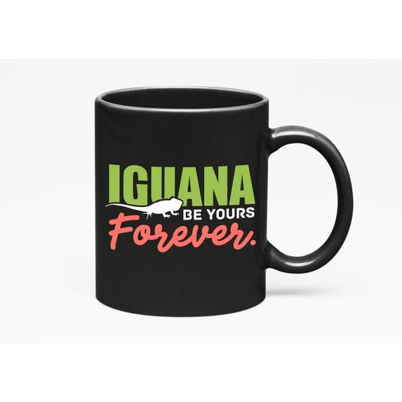 Iguana Be Yours, Reptile Lover Quotes, Black 11oz Ceramic Mug