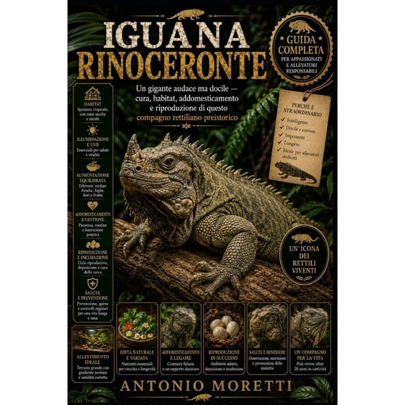 Iguana Rinoceronte: Un gigante audace ma docile - cura, habitat, addomesticamento e riproduzione di questo compagno rett, (Paperback)