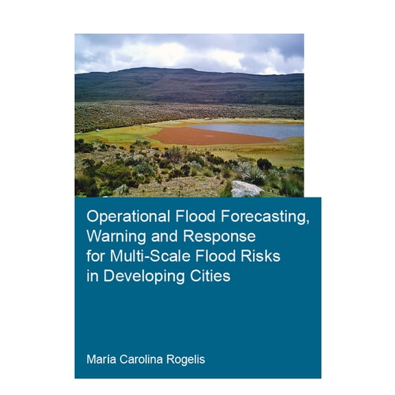 Ihe Delft PhD Thesis Operational Flood Forecasting, Warning and Response for Multi-Scale Flood Risks in Developing Cities, (Hardcover)