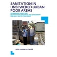 thumbnail image 1 of Ihe Delft PhD Thesis Sanitation in Unsewered Urban Poor Areas: Technology Selection, Quantitative Microbial Risk Assessment and Grey Water Tr, (Paperback), 1 of 1