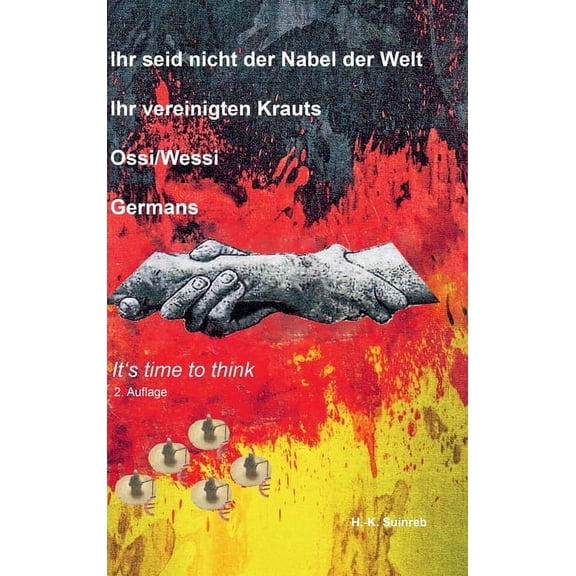 Ihr seid nicht der Nabel der Welt Ihr vereinigten Krauts - Ossi/Wessi Germans: It's time to think, (Hardcover)