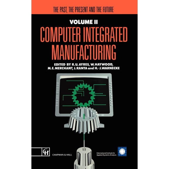 Iiasa Computer Integrated Manufacturing Computer Integrated Manufacturing: The Past, the Present and the Future, (Hardcover)