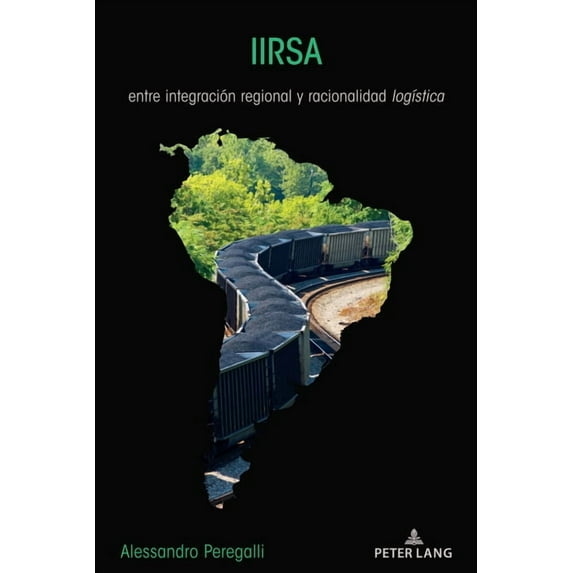 Iirsa: entre integración regional y racionalidad logÃstica, (Paperback)