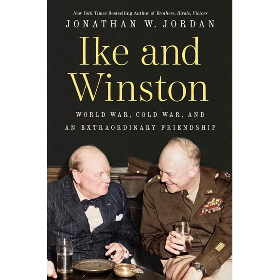 Ike and Winston: World War, Cold War, and an Extraordinary Friendship (Hardcover)