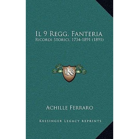 Il 9 Regg. Fanteria: Ricordi Storici, 1734-1891 (1891) Paperback