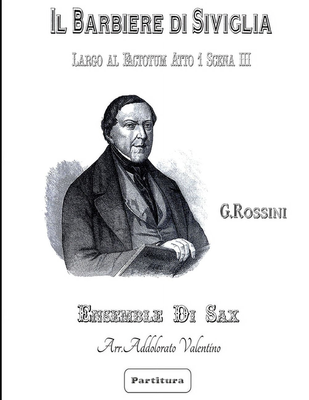 Il Barbiere Di Siviglia Di G. Rossini - Sax Ensemble -: Il Barbiere di Siviglia di G. Rossini - Sax Ensemble - (Paperback)