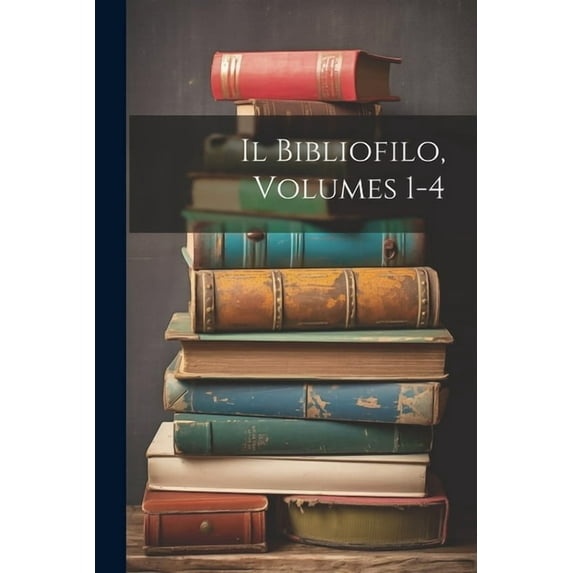Il Bibliofilo, Volumes 1-4 (Paperback)