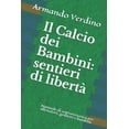 thumbnail image 1 of Il Calcio dei Bambini : sentieri di libertà Manuale di sopravvivenza per allenatori, genitori e bambini (Paperback), 1 of 1