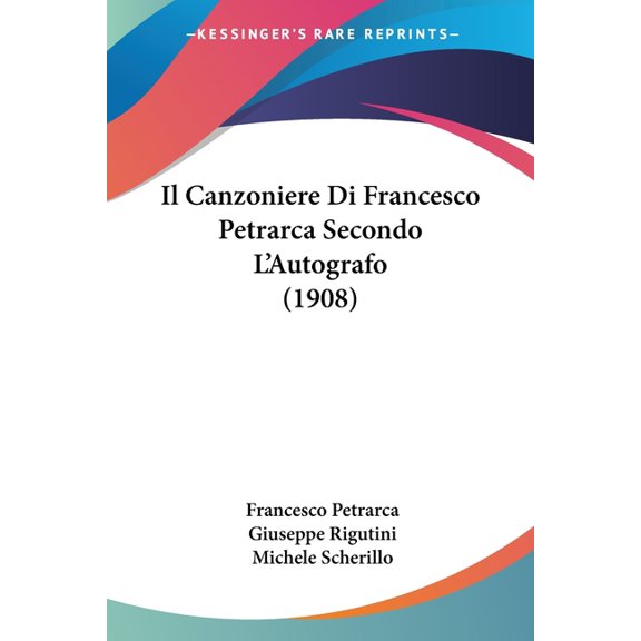 Il Canzoniere Di Francesco Petrarca Secondo L'Autografo (1908) (Paperback)