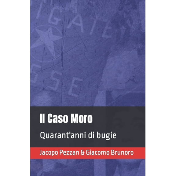Il Caso Moro: Quarant'anni di bugie, (Paperback)
