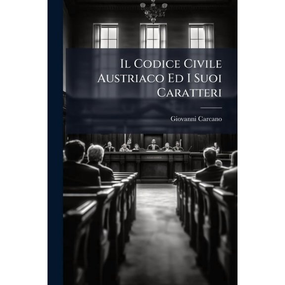 Il Codice Civile Austriaco Ed I Suoi Caratteri, (Paperback)
